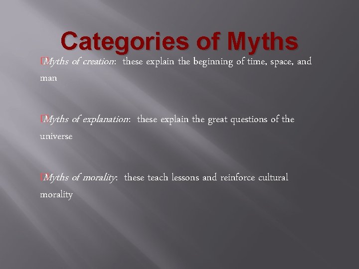 Categories of Myths � Myths of creation: these explain the beginning of time, space,