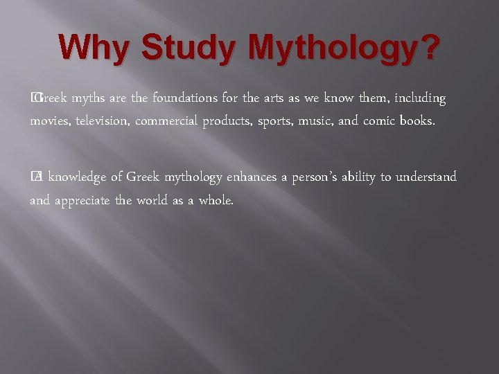 Why Study Mythology? � Greek myths are the foundations for the arts as we