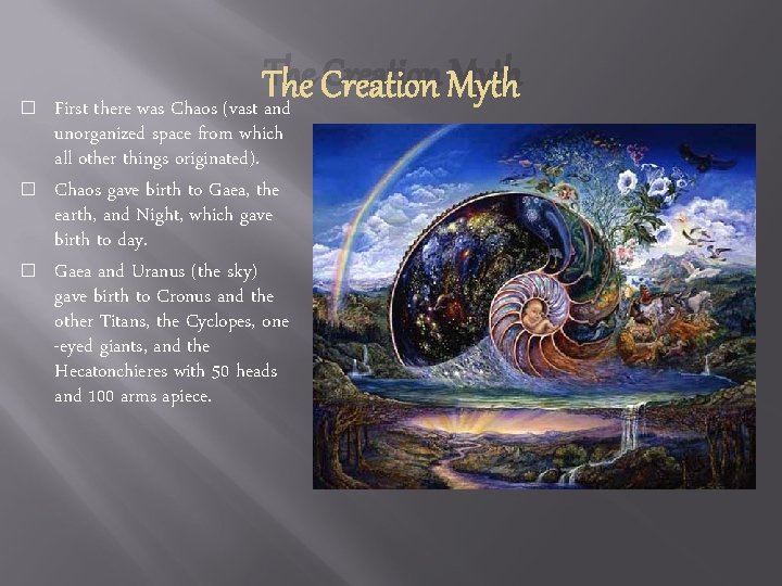 The Creation Myth � � � First there was Chaos (vast and unorganized space