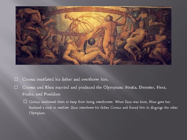� � Cronus mutilated his father and overthrew him. Cronus and Rhea married and