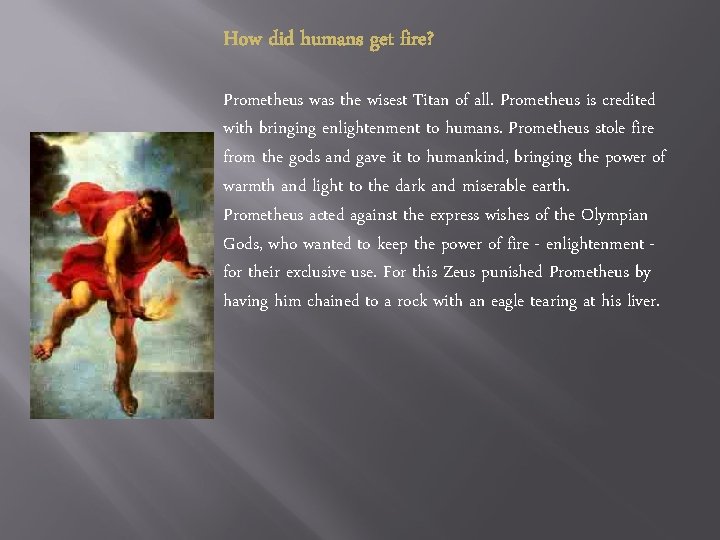 How did humans get fire? Prometheus was the wisest Titan of all. Prometheus is