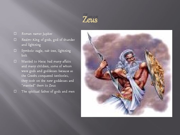 Zeus � � � Roman name: Jupiter Realm: King of gods, god of thunder