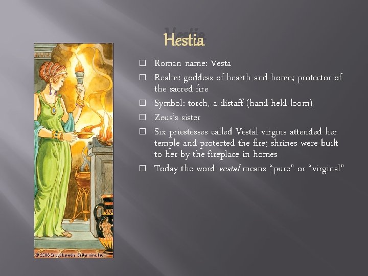 Hestia � � � Roman name: Vesta Realm: goddess of hearth and home; protector