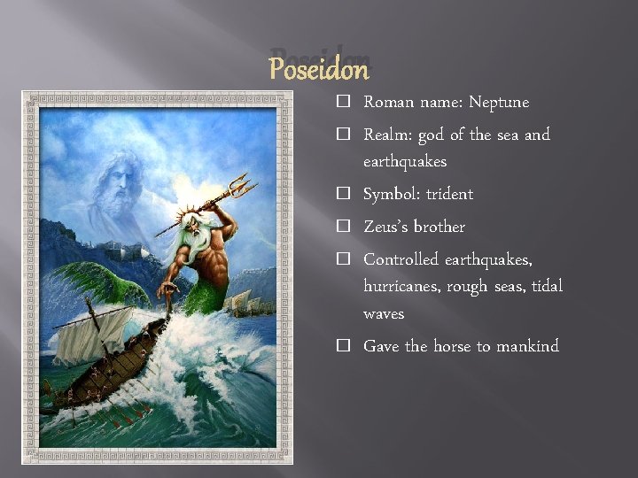 Poseidon � � � Roman name: Neptune Realm: god of the sea and earthquakes