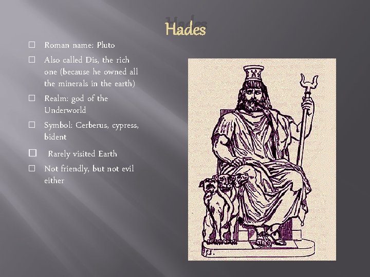 Hades � � � Roman name: Pluto Also called Dis, the rich one (because