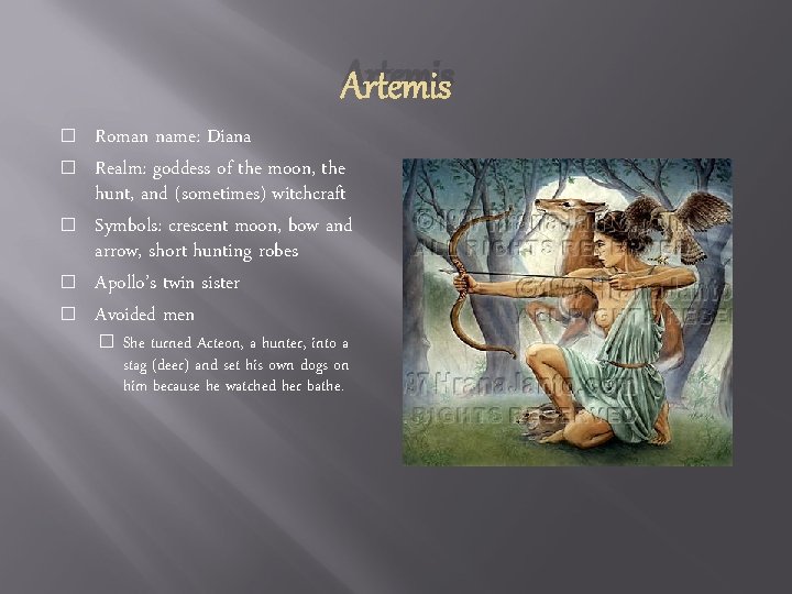 Artemis � � � Roman name: Diana Realm: goddess of the moon, the hunt,