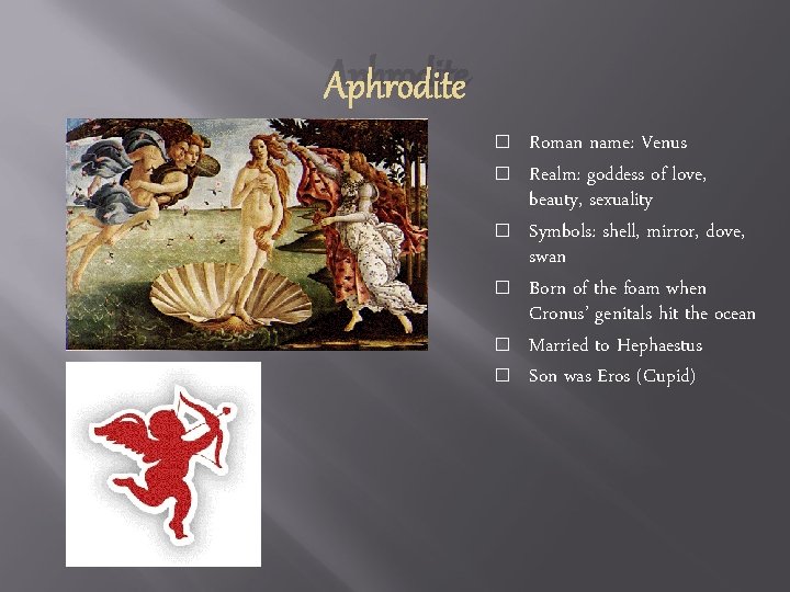 Aphrodite � � � Roman name: Venus Realm: goddess of love, beauty, sexuality Symbols: