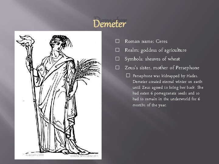 Demeter � � Roman name: Ceres Realm: goddess of agriculture Symbols: sheaves of wheat