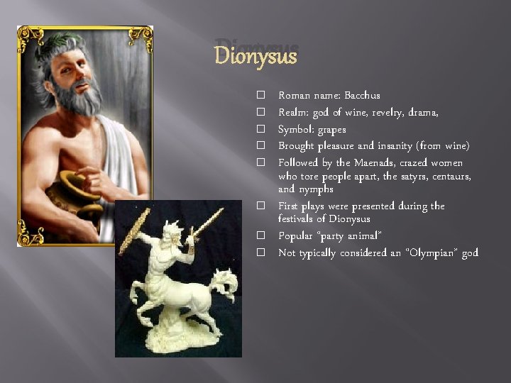 Dionysus � � � � Roman name: Bacchus Realm: god of wine, revelry, drama,