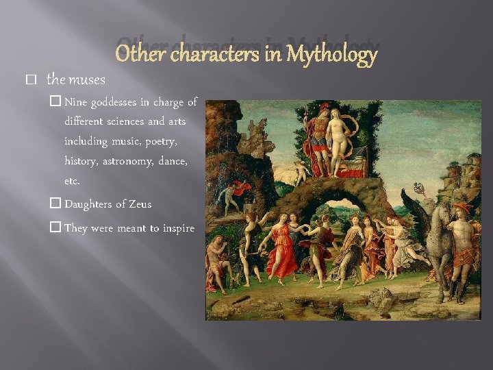 Other characters in Mythology � the muses � Nine goddesses in charge of different