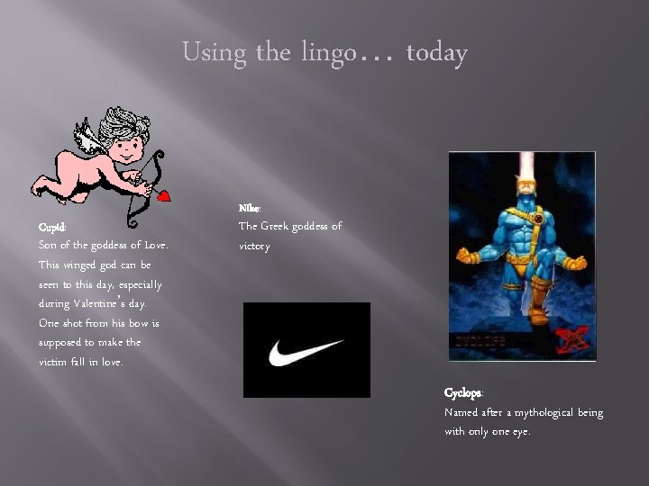 Using the lingo… today Cupid: Son of the goddess of Love. This winged god