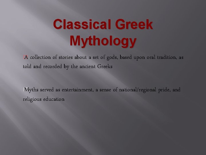 Classical Greek Mythology � A collection of stories about a set of gods, based