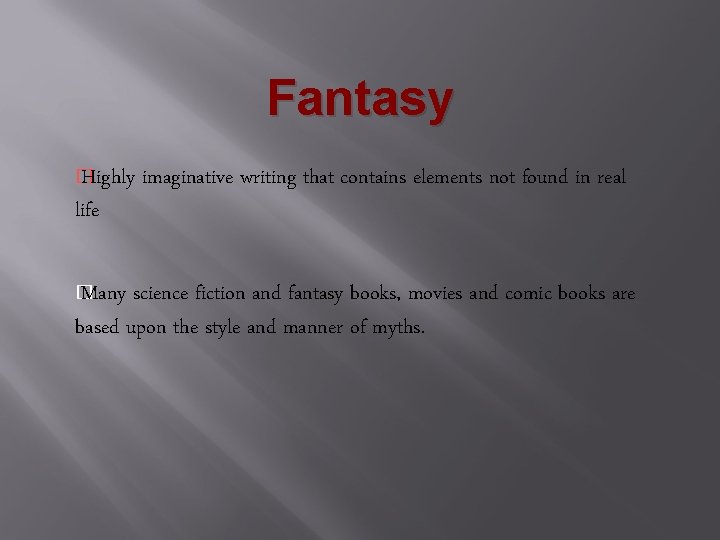 Fantasy � Highly life � Many imaginative writing that contains elements not found in