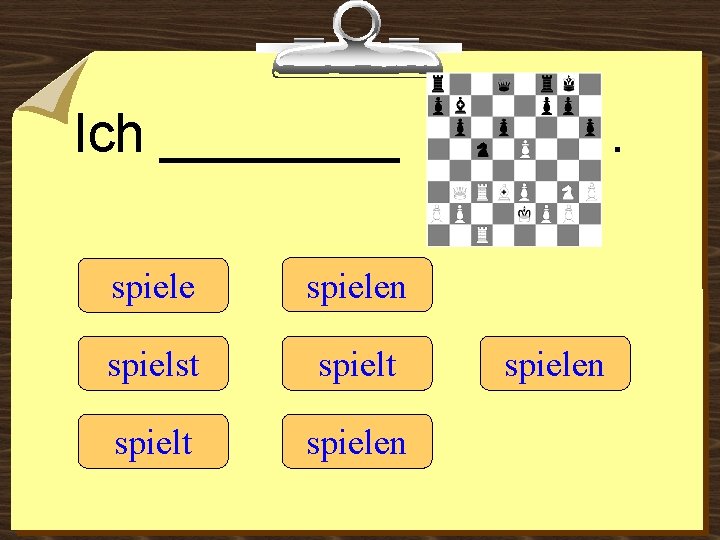 Ich ____ spielen spielst spielt spielen 