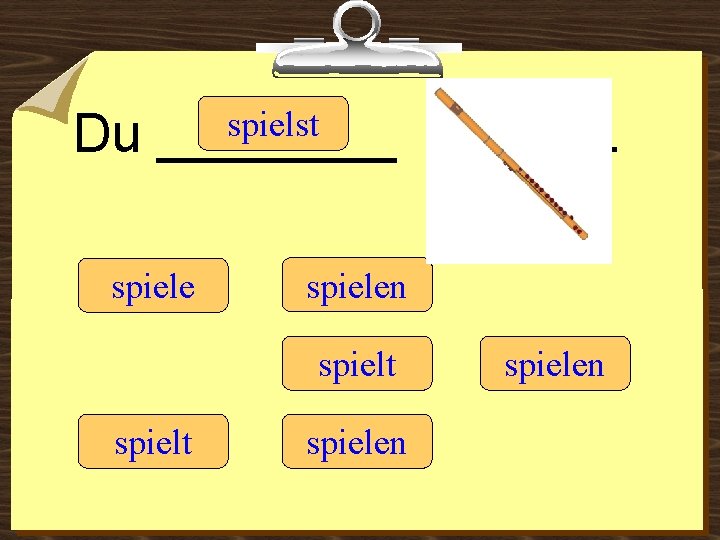 Du spielst ____ spielen spielt . spielen 