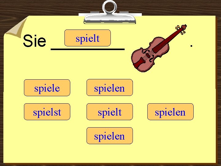 Sie spielt ____ spielen spielst spielen 