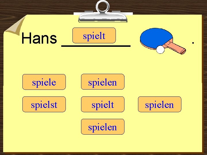 Hans spielt ____ spielen spielst spielen 