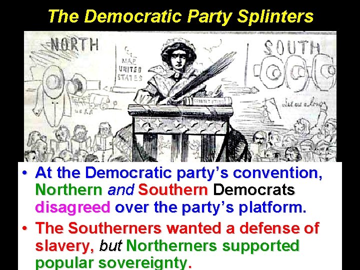 The Democratic Party Splinters • At the Democratic party’s convention, Northern and Southern Democrats
