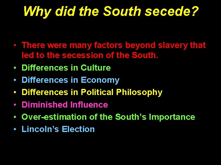 Why did the South secede? • There were many factors beyond slavery that led