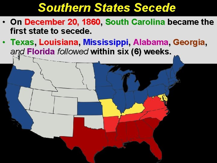 Southern States Secede • On December 20, 1860, South Carolina became the first state