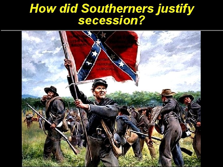 How did Southerners justify secession? 