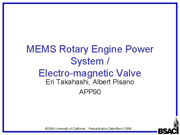 MEMS Rotary Engine Power System / Electro-magnetic Valve Eri Takahashi, Albert Pisano APP 90