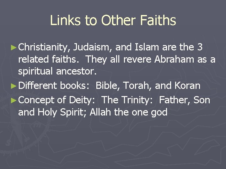 Links to Other Faiths ► Christianity, Judaism, and Islam are the 3 related faiths.