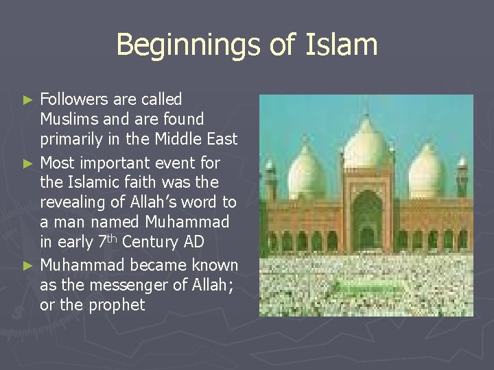 Beginnings of Islam Followers are called Muslims and are found primarily in the Middle