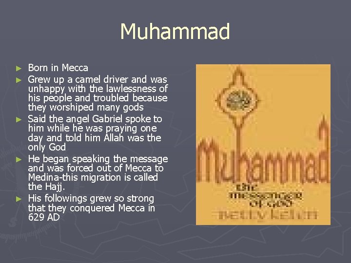 Muhammad Born in Mecca Grew up a camel driver and was unhappy with the