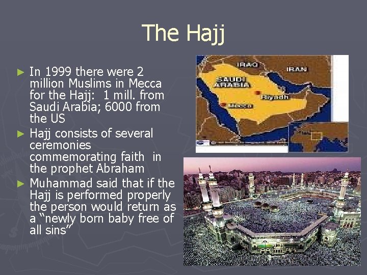 The Hajj In 1999 there were 2 million Muslims in Mecca for the Hajj: