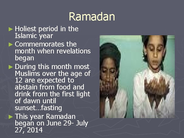 Ramadan ► Holiest period in the Islamic year ► Commemorates the month when revelations