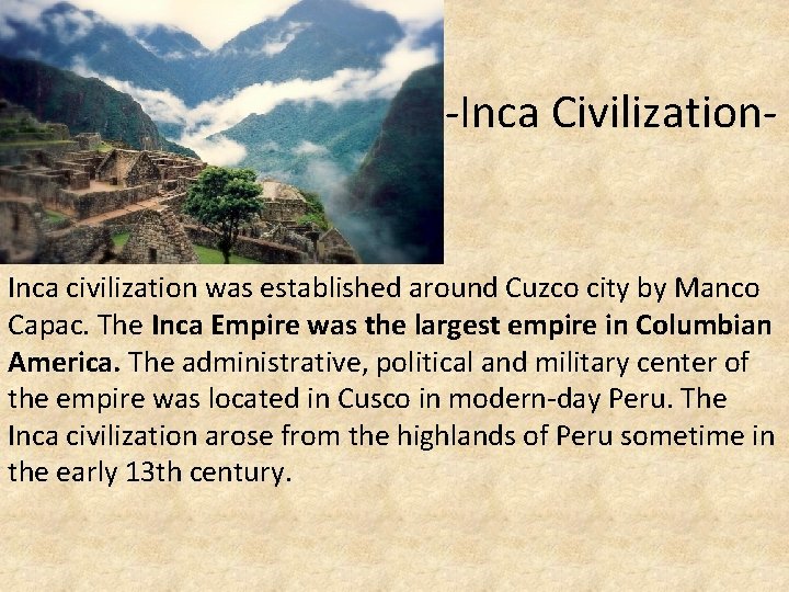 -Inca Civilization- Inca civilization was established around Cuzco city by Manco Capac. The Inca