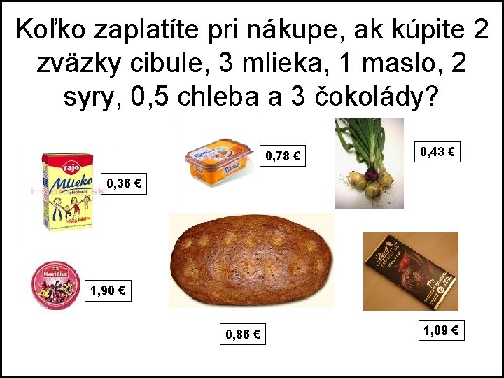 Koľko zaplatíte pri nákupe, ak kúpite 2 zväzky cibule, 3 mlieka, 1 maslo, 2