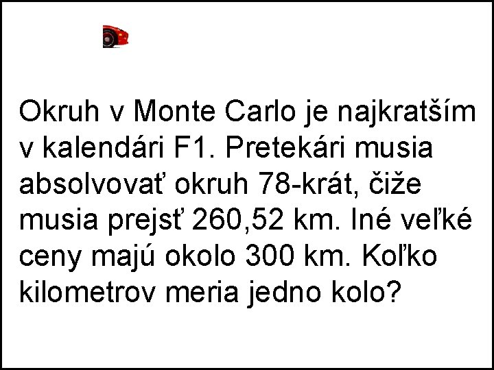 Okruh v Monte Carlo je najkratším v kalendári F 1. Pretekári musia absolvovať okruh