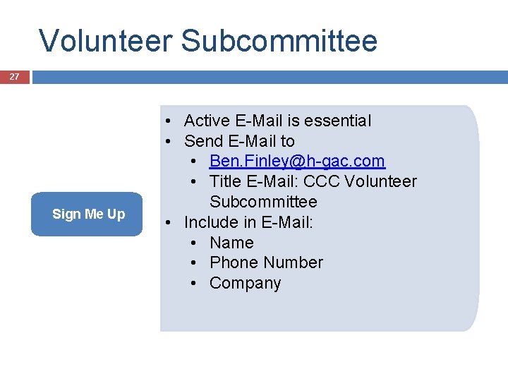 Volunteer Subcommittee 27 Sign Me Up • Active E-Mail is essential • Send E-Mail
