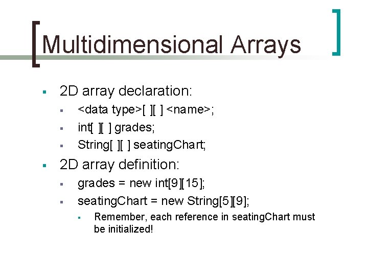 Multidimensional Arrays § 2 D array declaration: § § <data type>[ ][ ] <name>;