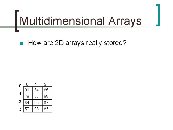 Multidimensional Arrays n How are 2 D arrays really stored? 0 1 2 90