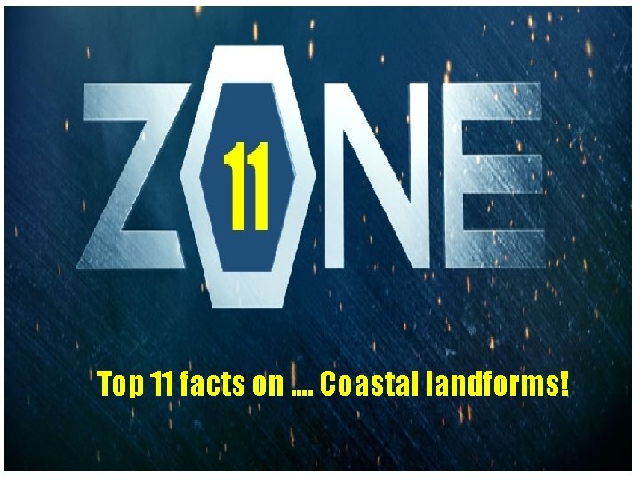 Top 11 facts on …. Coastal landforms! 