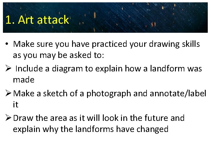 1. Art attack • Make sure you have practiced your drawing skills as you