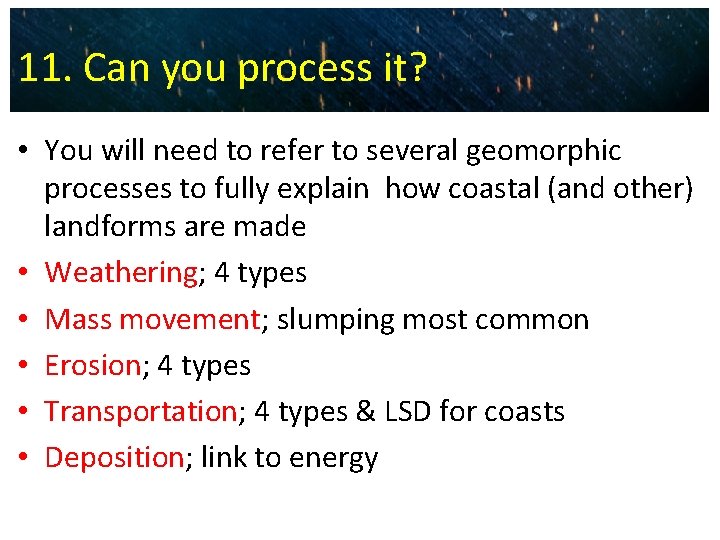 11. Can you process it? • You will need to refer to several geomorphic