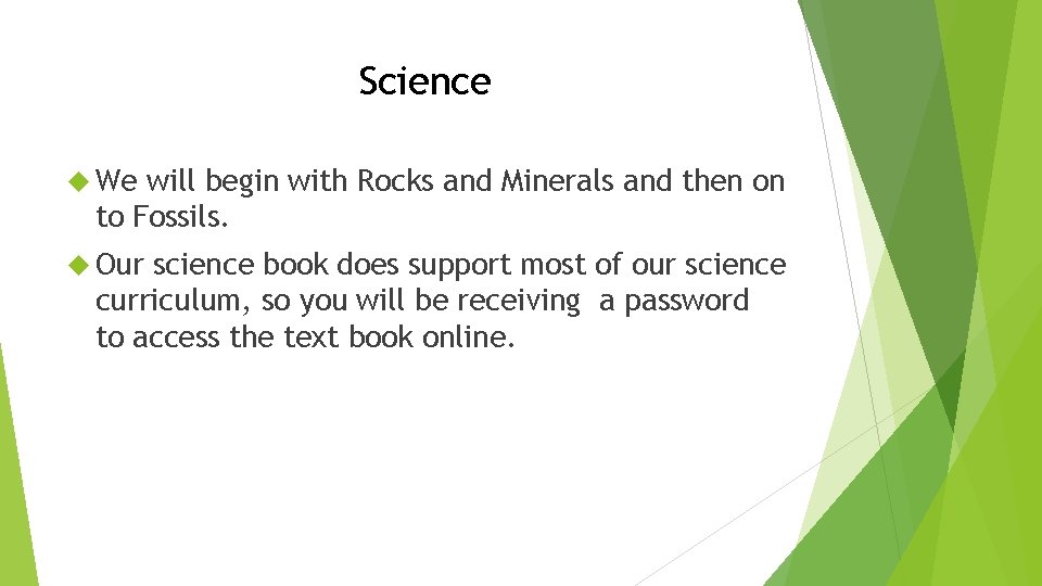 Science We will begin with Rocks and Minerals and then on to Fossils. Our