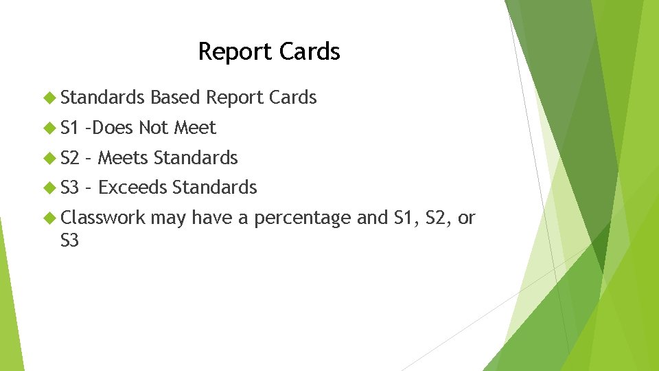 Report Cards Standards Based Report Cards S 1 –Does Not Meet S 2 –