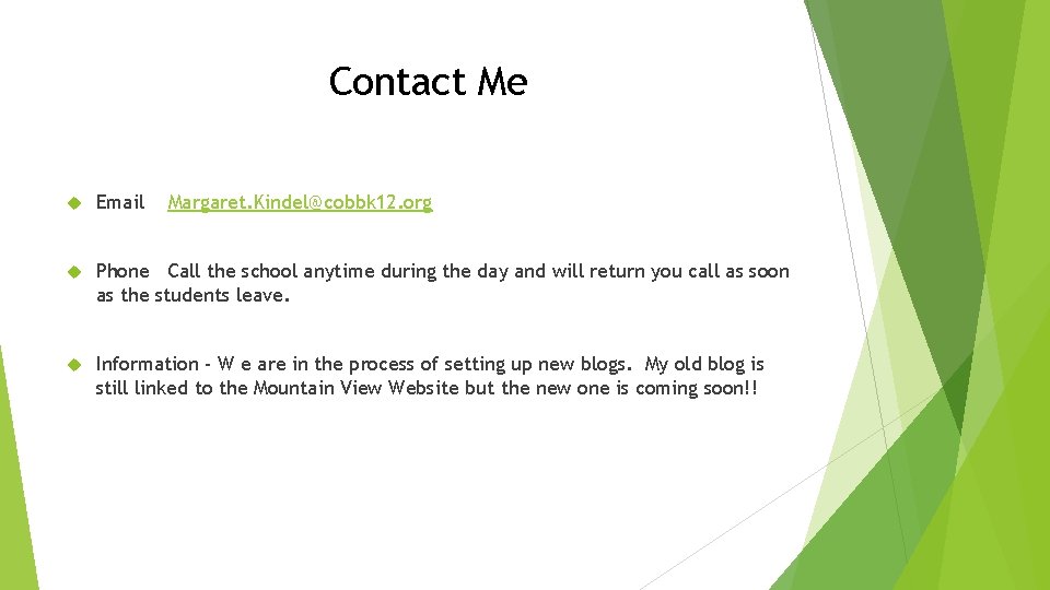 Contact Me Email Margaret. Kindel@cobbk 12. org Phone Call the school anytime during the