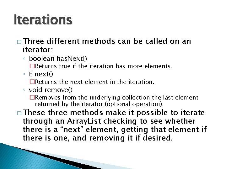 Iterations � Three different methods can be called on an iterator: ◦ boolean has.