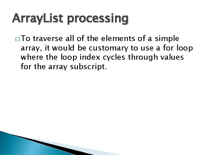 Array. List processing � To traverse all of the elements of a simple array,