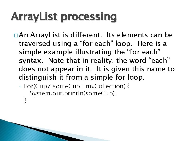 Array. List processing � An Array. List is different. Its elements can be traversed