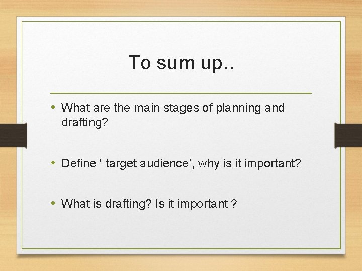 To sum up. . • What are the main stages of planning and drafting?