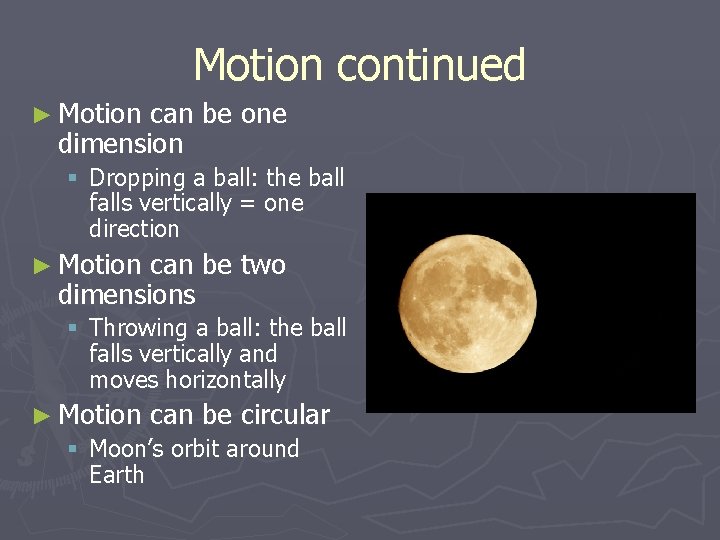 Motion continued ► Motion can be one dimension § Dropping a ball: the ball