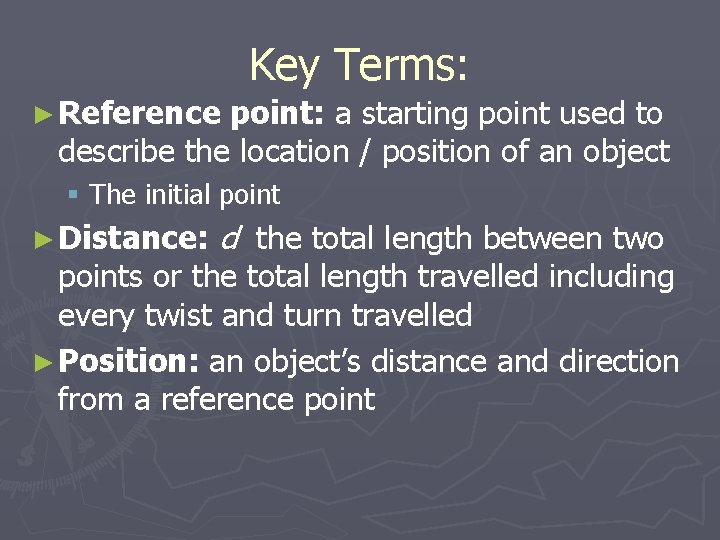 Key Terms: ► Reference point: a starting point used to describe the location /