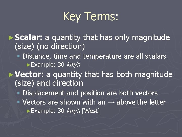 Key Terms: ► Scalar: a quantity that has only magnitude (size) (no direction) §
